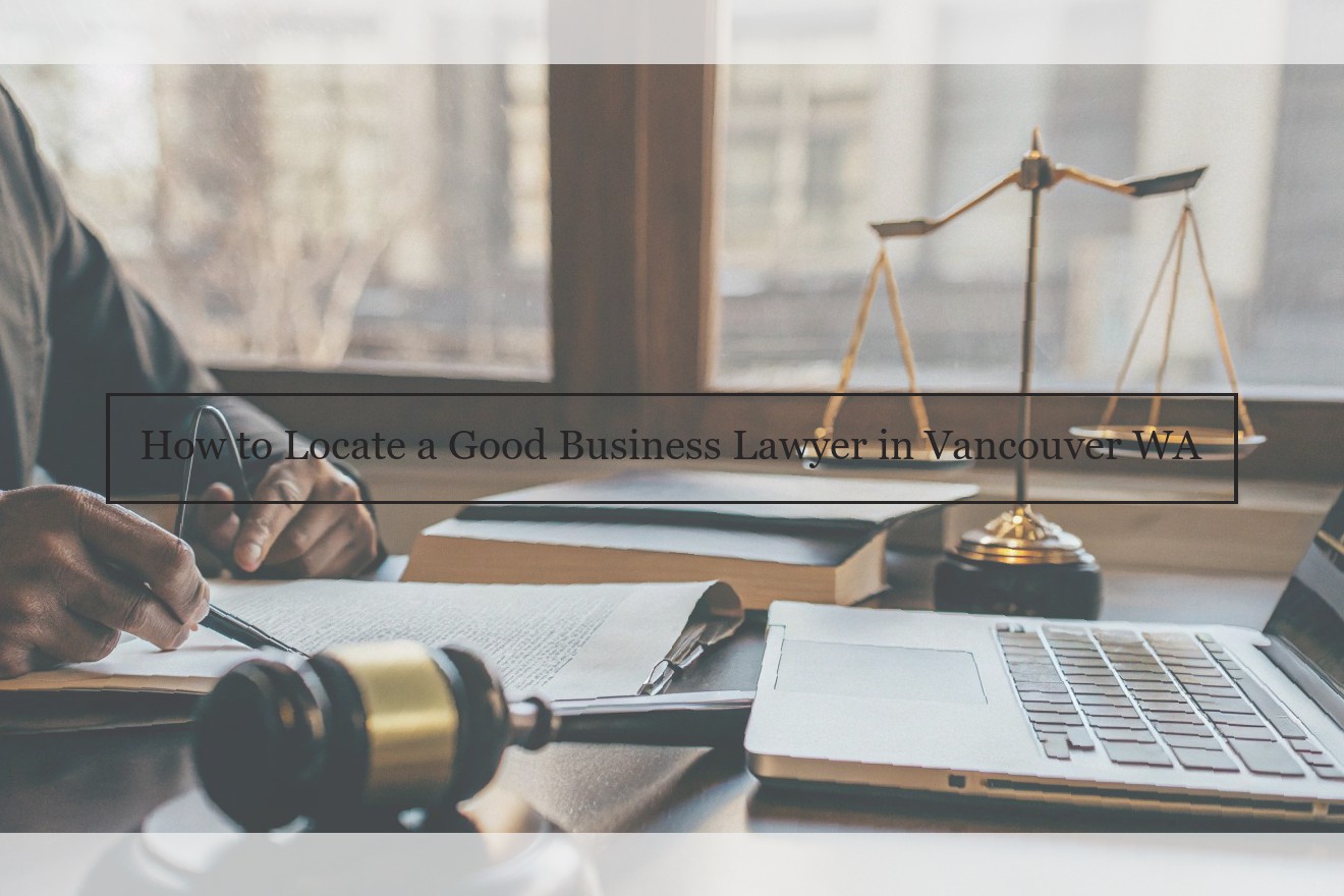 How to Locate a Good Business Lawyer in Vancouver WA