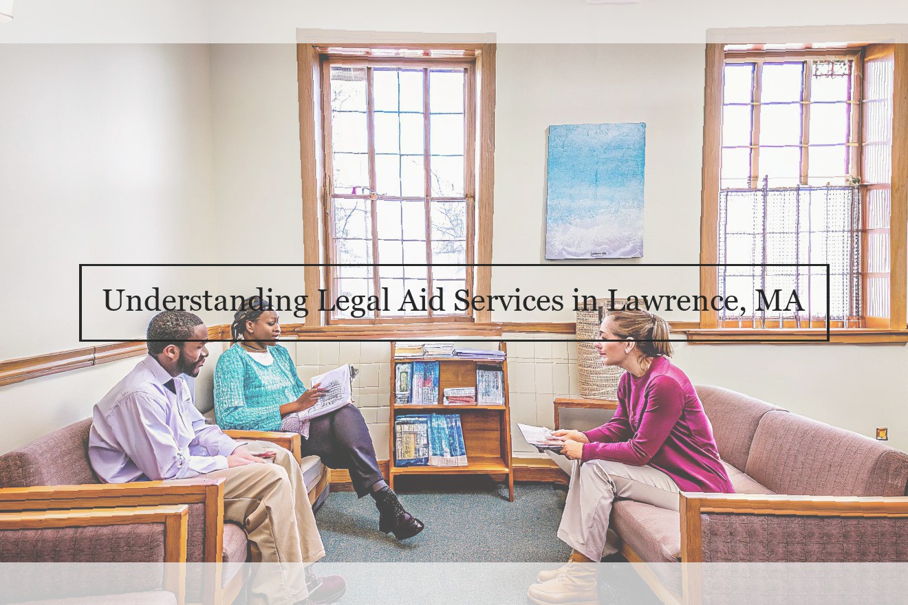 Understanding Legal Aid Services in Lawrence, MA